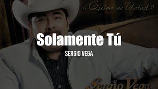 Sergio Vega  Solamente Tú LetraLyrics [upl. by Nyllaf809]