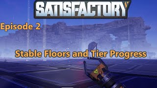 Satisfactory  EP 2 Stable Floors and Tier Progress [upl. by Gnem]