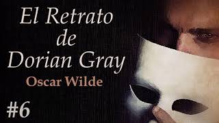 📖 Audiolibro 🎧  quotEl Retrato de Dorian Grayquot de Oscar Wilde voz humana  Capítulo 6 ✒️ [upl. by Kawasaki]