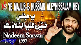 Nadeem Sarwar  Yeh Majlis E Hussain Alehissalaam Hey 1997 [upl. by Warila]