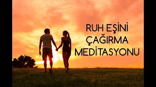 Ruh Eşini Çağırma Meditasyonu [upl. by Goldin310]