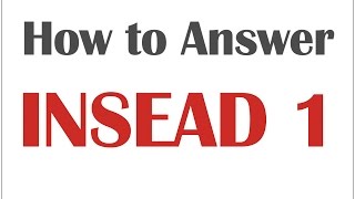 Answering INSEADs MBA Application Essay Question 1 [upl. by Annagroeg]