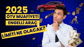 2025 ÖTV MUAFİYETİ ENGELLİ ARAÇ ALIM LİMİTİ NE KADAR OLACAK [upl. by Gilligan]