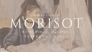 Art for Your Home Timeless Masterpieces by Berthe Morisot  Portraits Part I [upl. by Fonseca880]