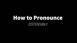 How to Pronounce OSTENSIBLY appearance [upl. by Ameh625]