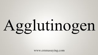 How To Say Agglutinogen [upl. by Indyc]