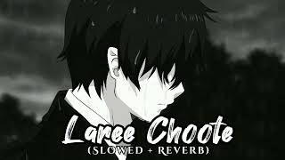 Laree Choote 🥺 Slowed  Reverb ✨ Lofi Song 🎶 [upl. by Bullis]