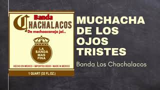 Muchacha De Los Ojos Tristes  Banda Los Chachalacos [upl. by Niwled]