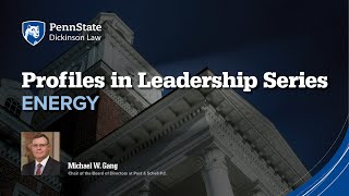 Penn State Dickinson Law Profiles in Leadership Series with Michael W Gang  Energy [upl. by Pardner870]