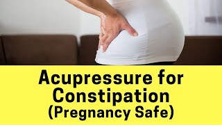 Pregnancy Safe Acupressure for Constipation [upl. by Vladi]