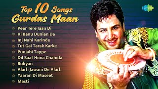 Top 10 Gurdas Maan Hits  Peer Tere Jaan Di  Punjabi Tappe  Evergreen Punjabi Songs [upl. by Aronael]