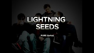 LIGHTNING SEEDS  PURE lyrics HD [upl. by Leoni]