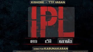 IPL  Official Trailer  TTF Vasan  Kishore Karunakaran  Tamil Movie  Director Release Date [upl. by Esaele]