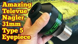 Amazing Televue Nagler 31mm Type 5 82 Degrees Eyepiece Unboxing Review Use First Light [upl. by Ranchod793]