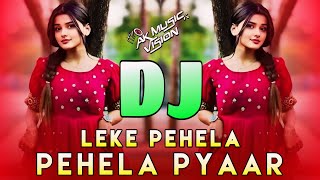 Leke Pehela Pehela Pyaar Dj Remix  Hindi Dj Gana 2024  Hindi Dj Gan  Hindi Dj  AK Music Vision [upl. by Eilyw]