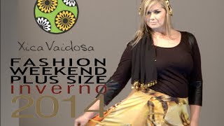 Xica Vaidosa  Desfile Fashion Weekend Plus Size INVERNO 2014  9ª Edição [upl. by Charo216]