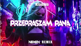 Klaudia  Przepraszam Pana NEXEN REMIX [upl. by Alexandra]