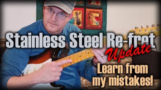 Stainless Steel ReFret Update  Learn from my mistakes [upl. by Eilarol]