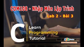 COM108 Nhập Môn Lập Trình  Hướng Dẫn Thực Hiện Lab 2  Bài 3 [upl. by Henka]