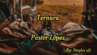 TERNURA  PASTOR LÓPEZ LETRALYRIC [upl. by Garges475]