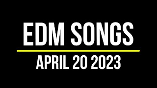 EDM Songs April 20 2023 [upl. by Aicilyt445]