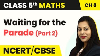 Waiting for the Parade Part 2  Mapping Your Way  Class 5 Maths Chapter 8  CBSE 202425 [upl. by Sirret]