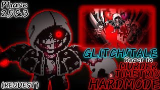 GLITCHTALE REACT TO MURDER TIME TRIO HM PHASE 25 amp 3 REQUEST REMASTER VERSION [upl. by Brosy509]