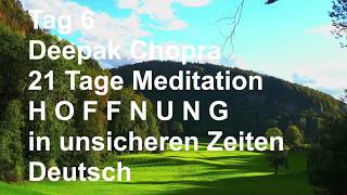 Tag 6 der 21 Tage Meditation HOFFNUNG in unsicheren Zeiten von Deepak Chopra Deutsch [upl. by Maud944]