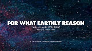 FOR WHAT EARTHLY REASON  SATB with Solo piano track  lyrics [upl. by Noli]