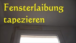 Fensterlaibung mit Raufaser tapezieren  Fensterlaibung tapezieren [upl. by Ibib925]