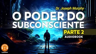 O Poder do Subconsciente Parte 02  Dr Joseph Murphy AUDIOLIVRO [upl. by Hannej126]