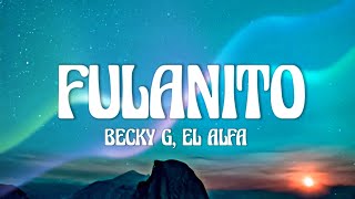 Becky G El Alfa  Fulanito LetraLyrics [upl. by Stoat]