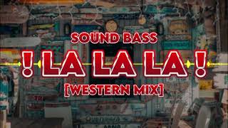 SOUND BASS  LA LA LA WESTERN MIX [upl. by Datnow221]