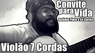 Convite para vida  Antônio Pinto e Ed Cortes Violão 7 Cordas [upl. by Ardnnaed210]