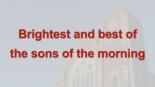 Brightest and best of the sons of the morning  Christmas Carol [upl. by Aitsirt]