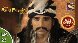 Ep 23  Alauddin Khijis Makes A Choice  Chittod Ki Rani Padmini Ka Johur  Full Episode [upl. by Rennane22]