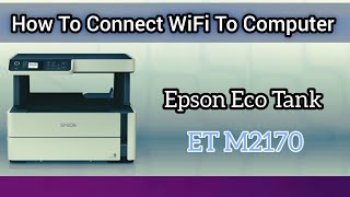 How to connect WiFi to Computer with Epson M2170  Epson M2170 wifi Setup Epson m2170 wifi password [upl. by Jamaal]