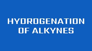 Hydrogenation of Alkynes [upl. by Nonnahc63]