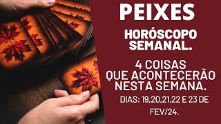 PEIXES HORÓSCOPO SEMANAL 4 REVELAÇÕES PARA ESTA SEMANA DIAS 19202122 E 23 DE FEV2024 [upl. by Bobbye]