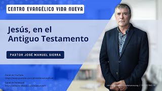 Jesús en el Antiguo Testamento por el pastor José Manuel Sierra [upl. by Suivatnom]