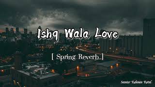 Ishq Wala Love  Spring Reverb  Remix Song [upl. by Elin697]