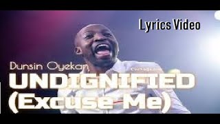 Dunsin OyekanUndignifiedExcuse Me lyrics Video [upl. by Aznecniv136]