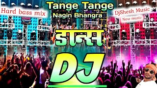 New Dj Song 2025  Tange Tange Mix Nagin Bhangra  Dance Remix Song  Happy New Year 2025 Dj Song [upl. by Einnaoj41]