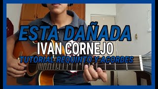 Ivan Cornejo  Esta Dañada  Tutorial  REQUINTO  Acordes  Guitarra 2021 [upl. by Onstad]