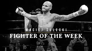 Fighter of the Week Maciej Sulecki [upl. by Eentihw310]