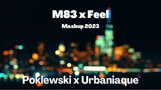 M83 x Feel Mashup 2023 Poklewski x Urbaniaque [upl. by Aeneg517]