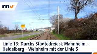 Linie 13 Mit der rnv durchs Städtedreieck Mannheim – Heidelberg – Weinheim Linie 5 [upl. by Nyvlem]