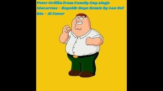 Peter Griffin from Family Guy sings Macarena  Bayside Boys Remix by Los Del Rio  AI Cover [upl. by Nneb985]