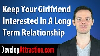 Keep Your Girlfriend Interested In A Long Term Relationship [upl. by Torr]