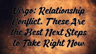 Virgo Relationship Conflict These Are the Best Next Steps to Take Right Now [upl. by Shirline640]